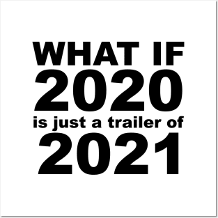 What If 2020 is just a trailer for 2021 Humor Sarcasm Posters and Art